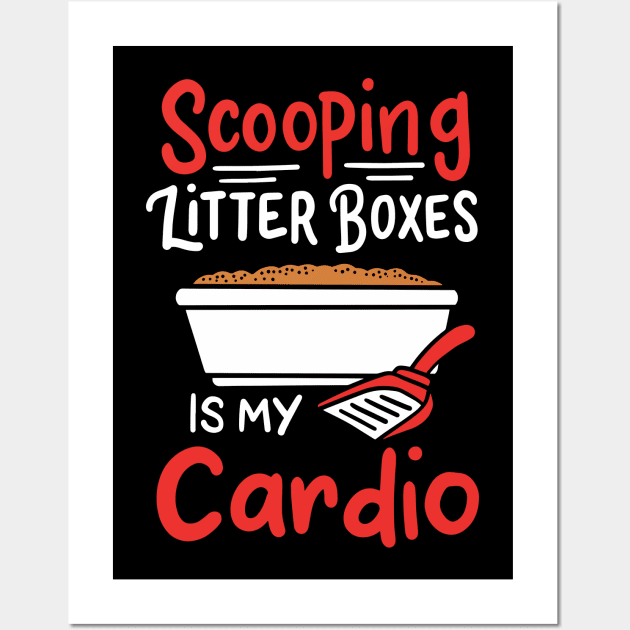 Scooping Litter Boxes Is My Cardio | Cat Owner Wall Art by DancingDolphinCrafts